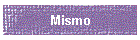 Mismo