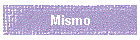 Mismo